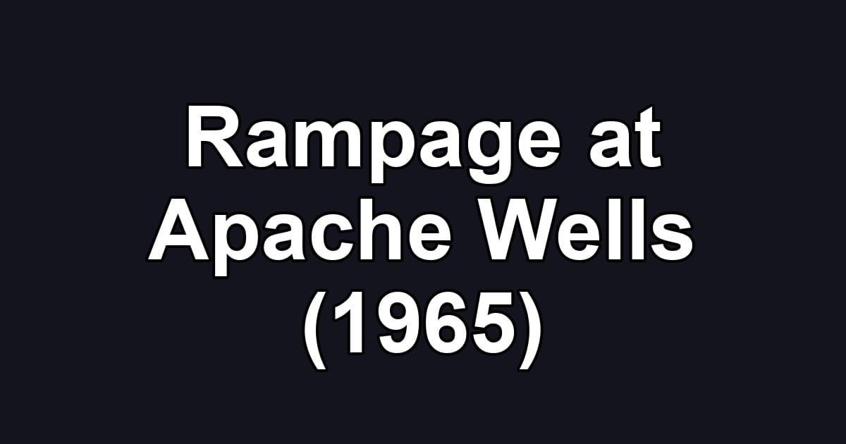 Rampage at Apache Wells (1965)