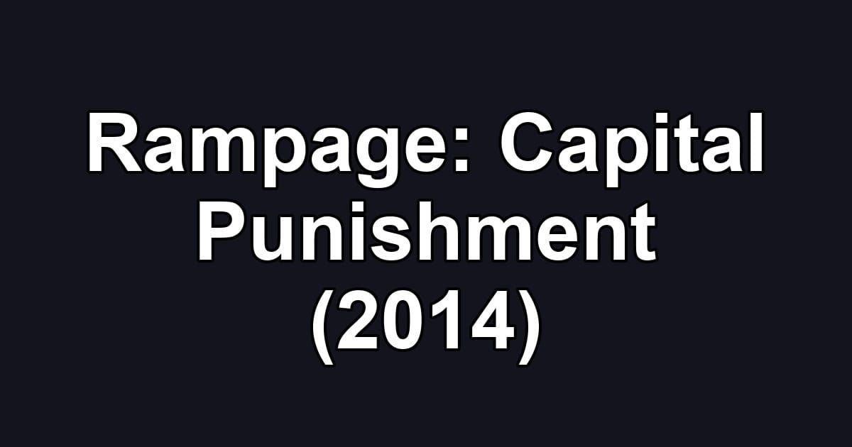 Rampage: Capital Punishment (2014)