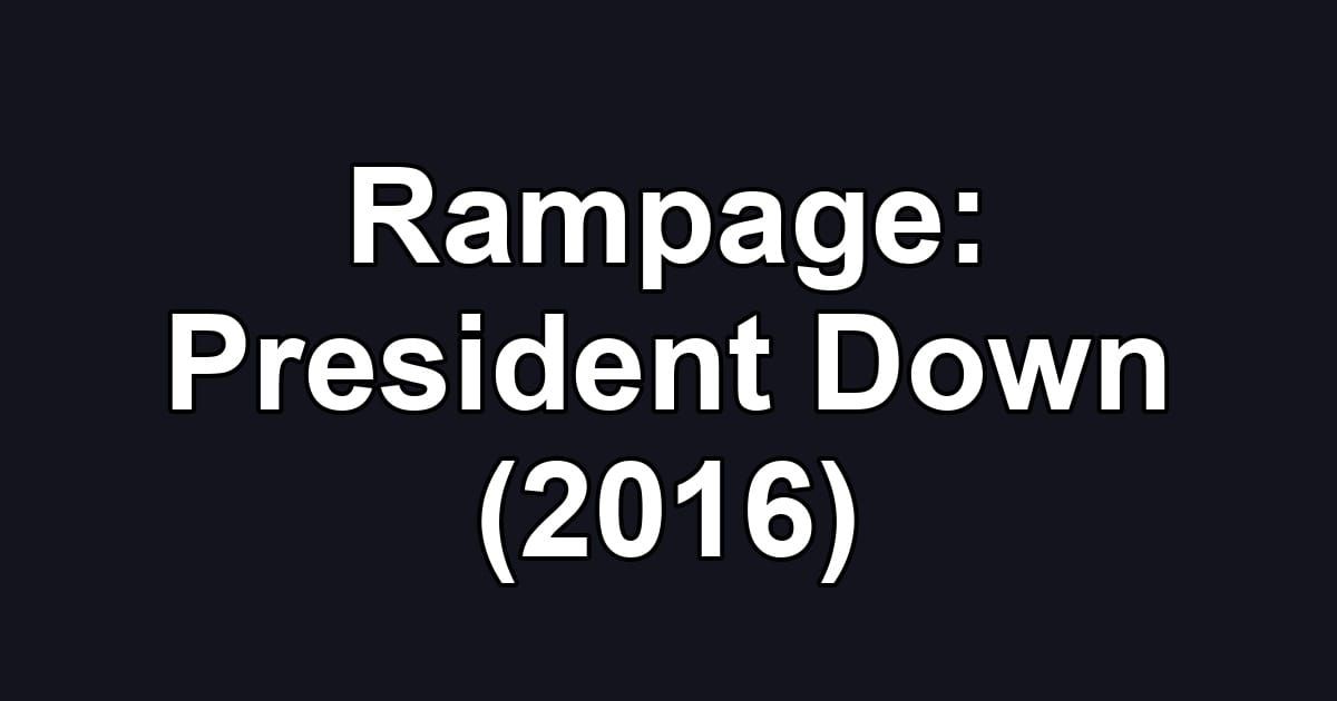 Rampage: President Down (2016)
