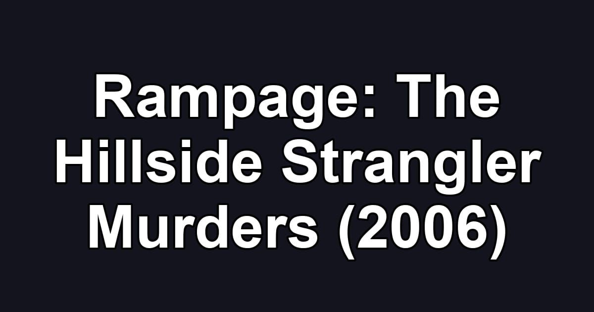 Rampage: The Hillside Strangler Murders (2006)