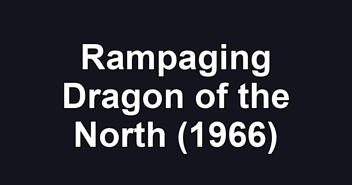 Rampaging Dragon of the North (1966)