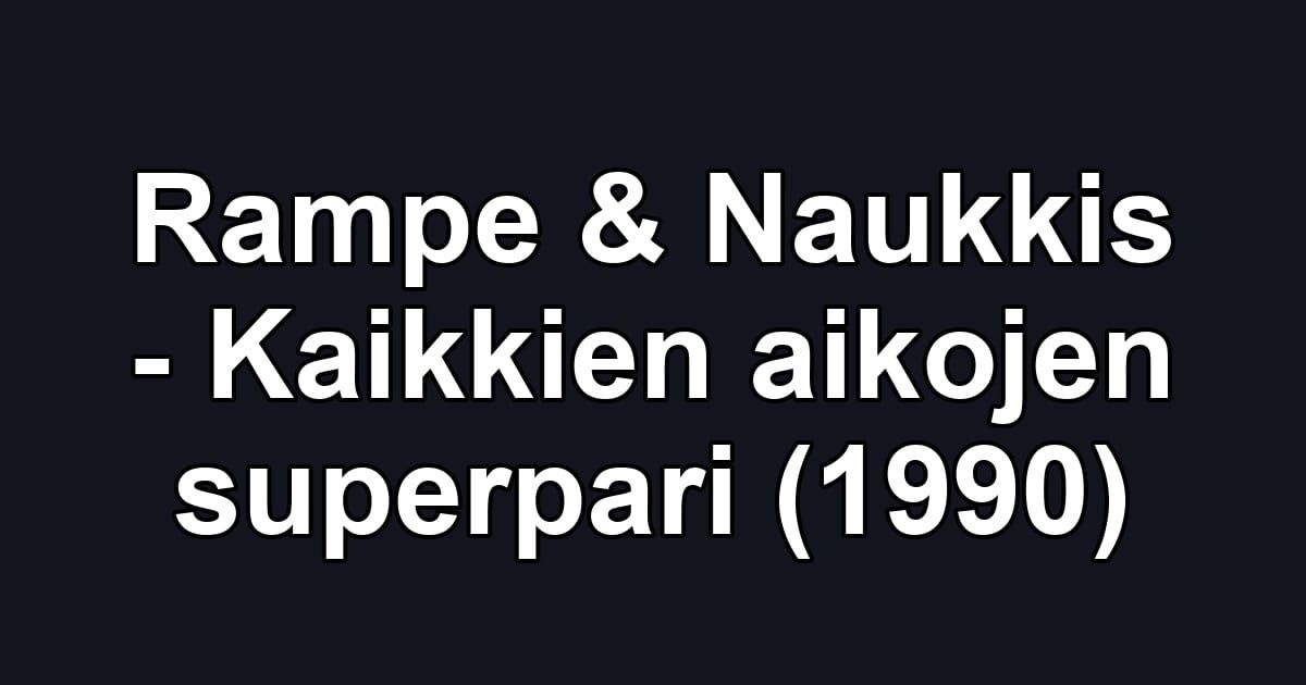 Rampe & Naukkis - Kaikkien aikojen superpari (1990)