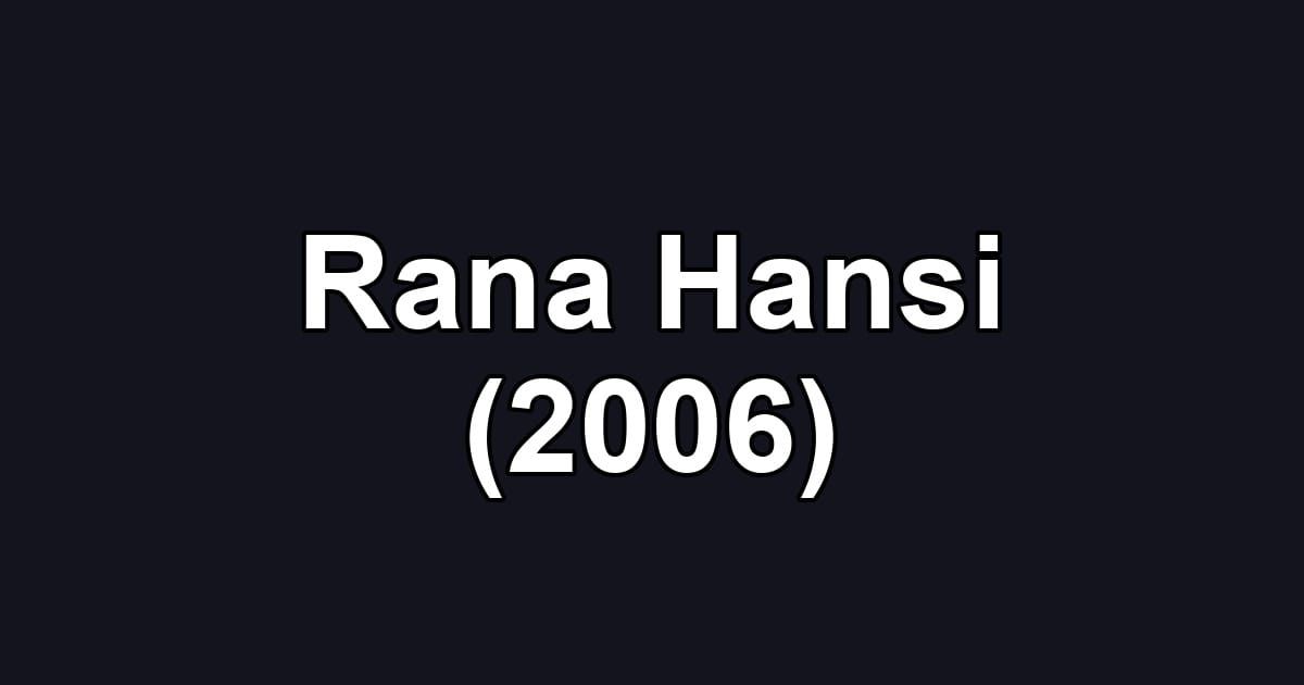Rana Hansi (2006)