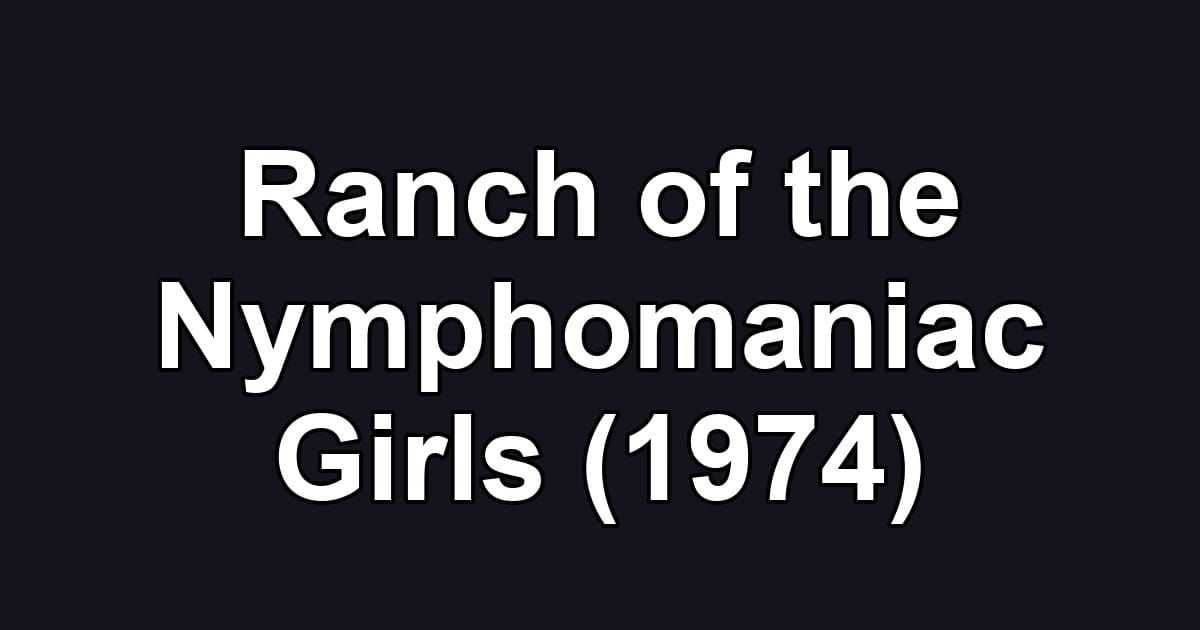 Ranch of the Nymphomaniac Girls (1974)