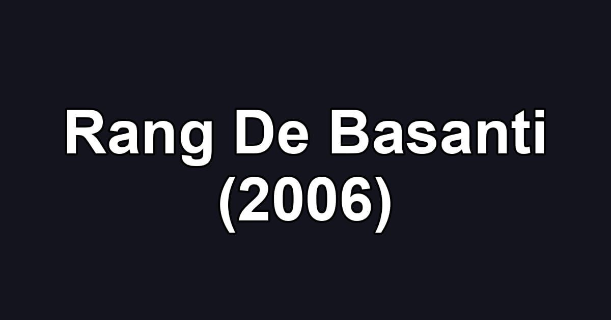 Rang De Basanti (2006)