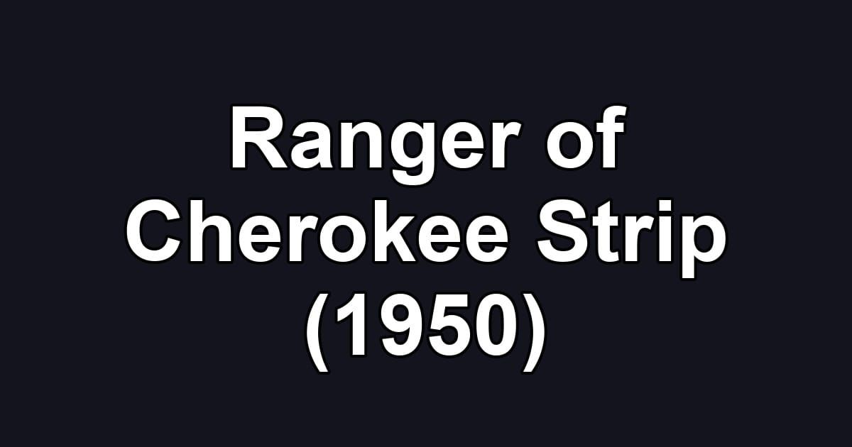 Ranger of Cherokee Strip (1950)