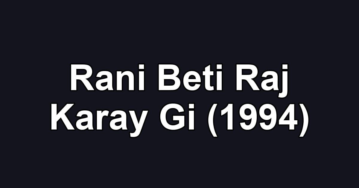 Rani Beti Raj Karay Gi (1994)
