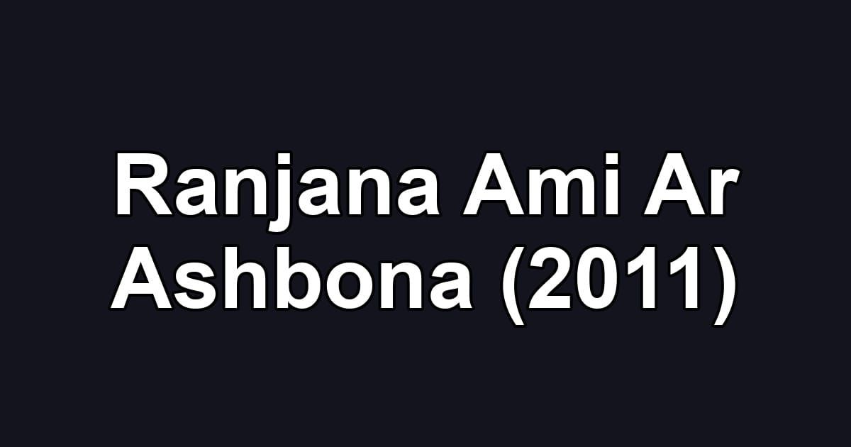 Ranjana Ami Ar Ashbona (2011)