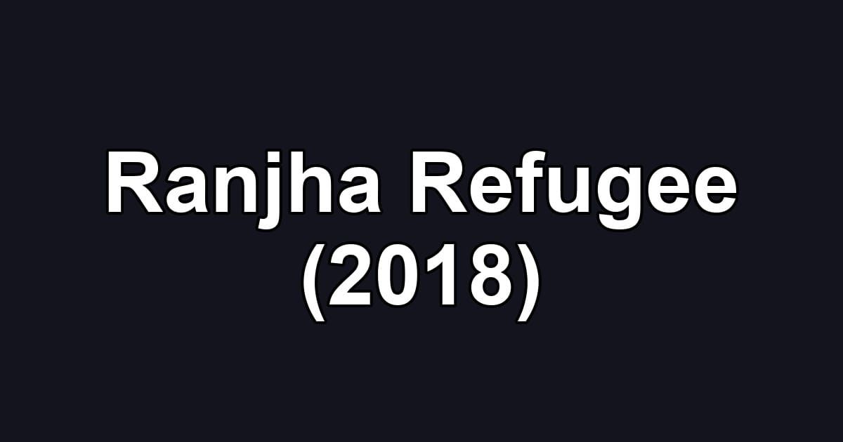 Ranjha Refugee (2018)