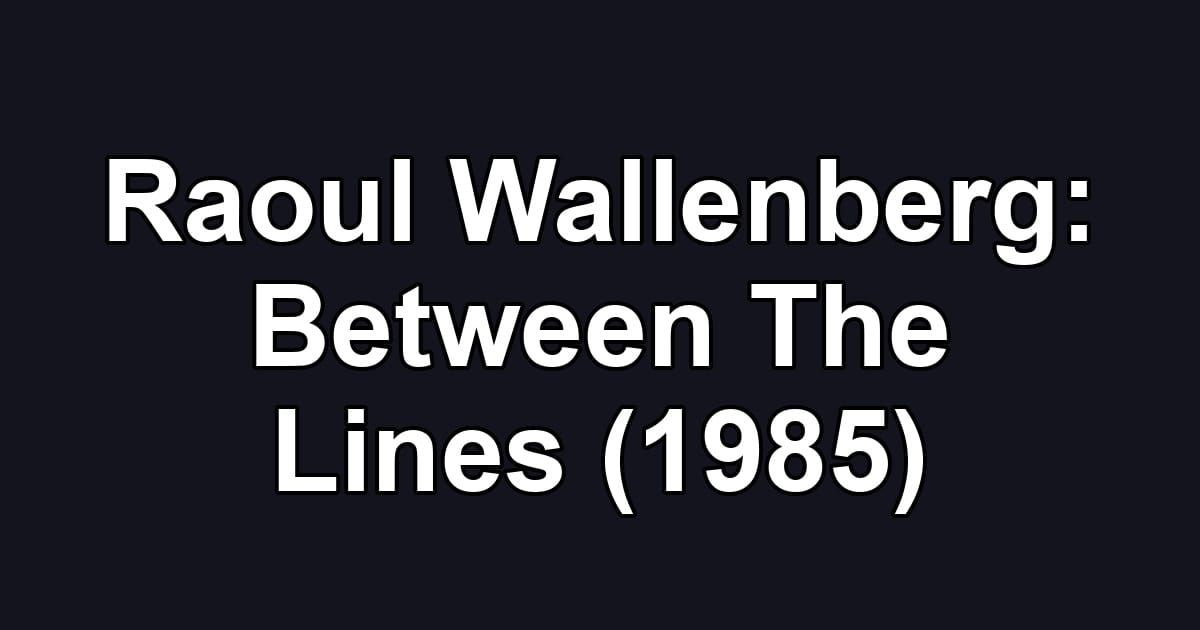 Raoul Wallenberg: Between The Lines (1985)