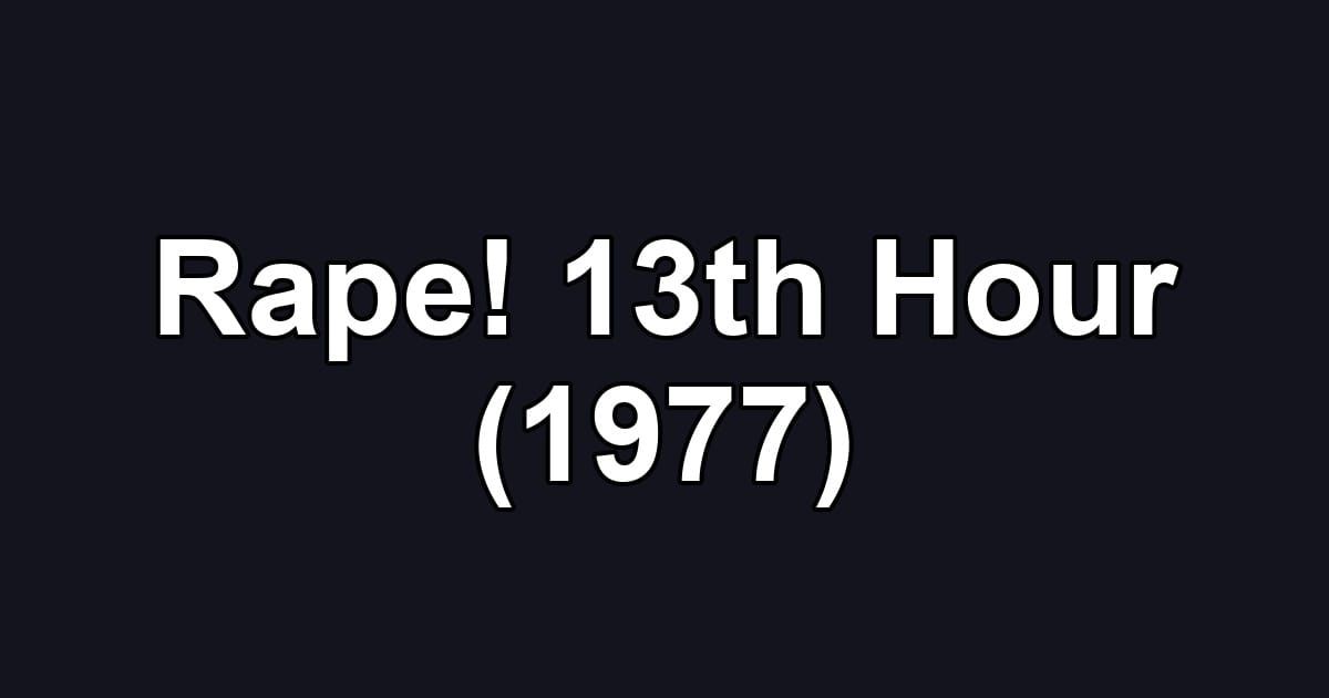 Rape! 13th Hour (1977)