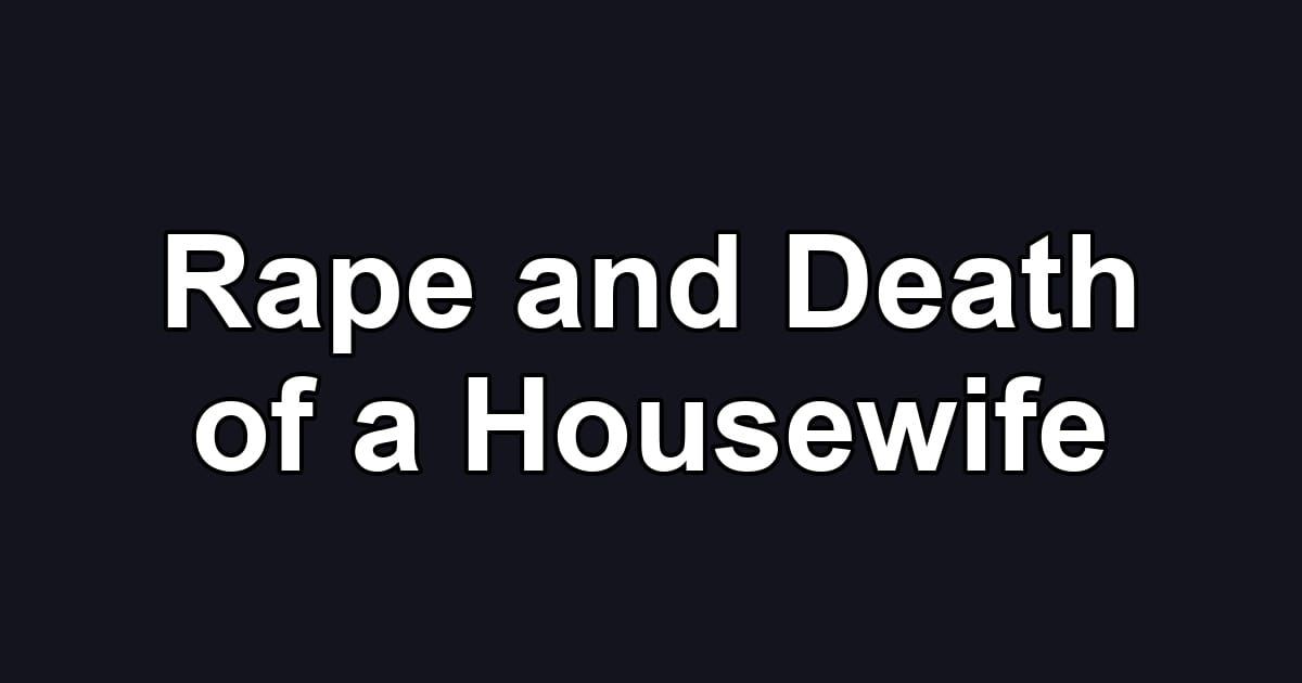 Rape and Death of a Housewife