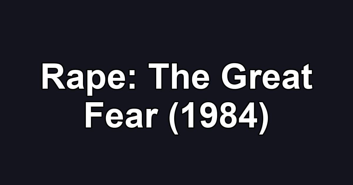Rape: The Great Fear (1984)