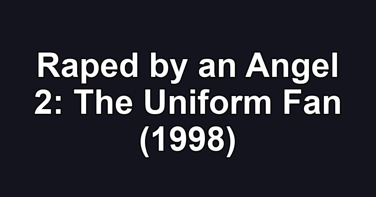 Raped by an Angel 2: The Uniform Fan (1998)