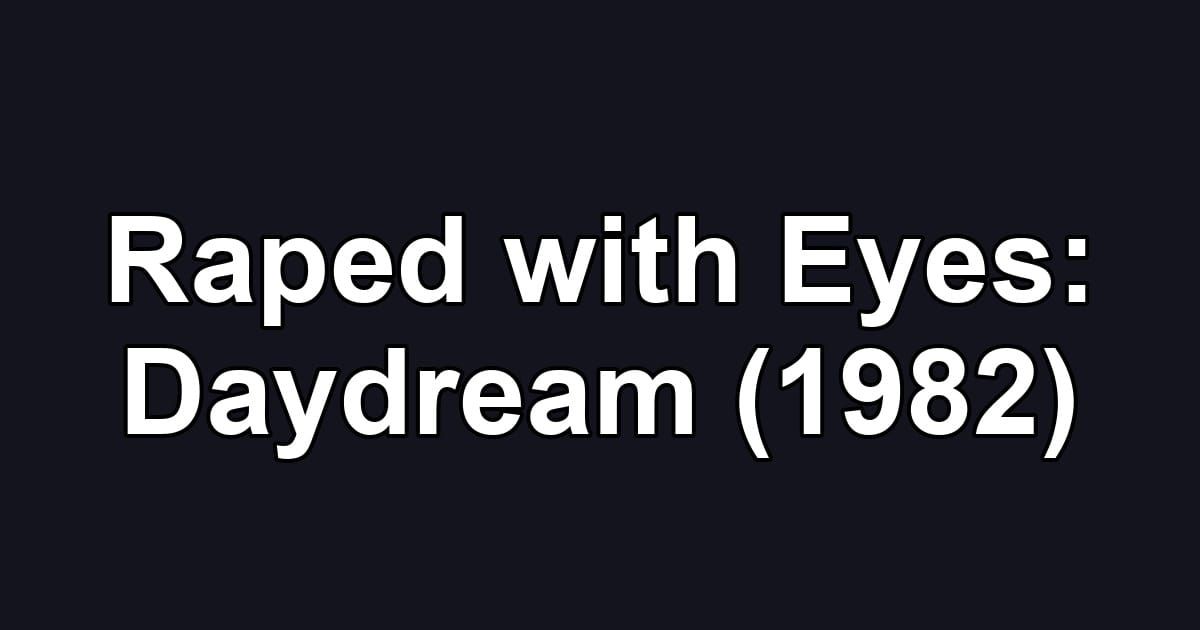 Raped with Eyes: Daydream (1982)