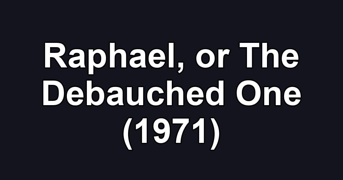 Raphael, or The Debauched One (1971)
