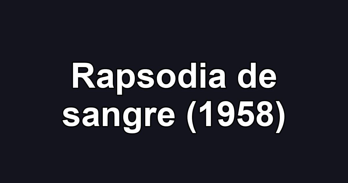 Rapsodia de sangre (1958)