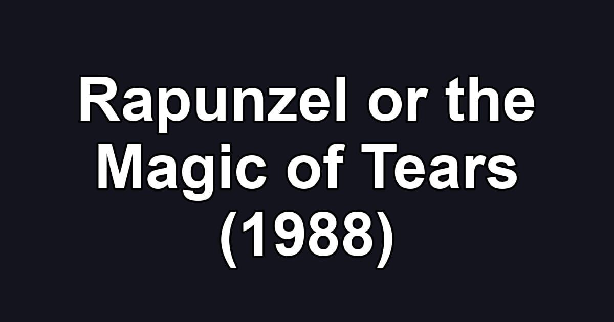 Rapunzel or the Magic of Tears (1988)