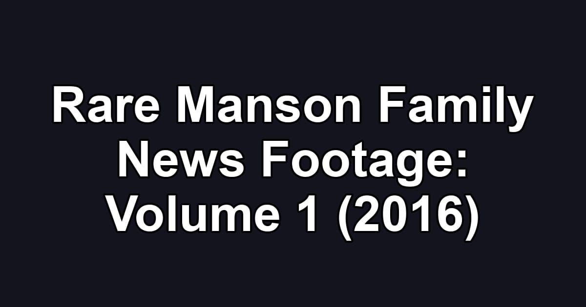 Rare Manson Family News Footage: Volume 1 (2016)