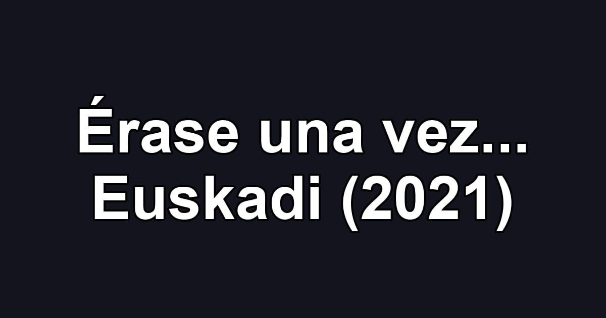 Érase una vez... Euskadi (2021)