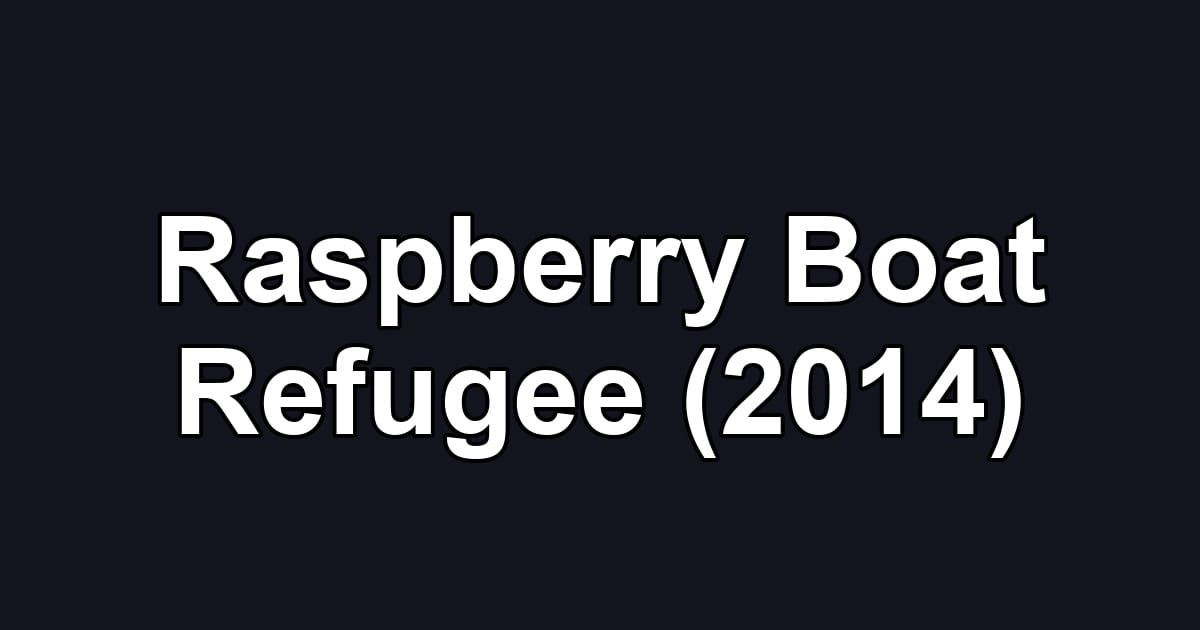 Raspberry Boat Refugee (2014)