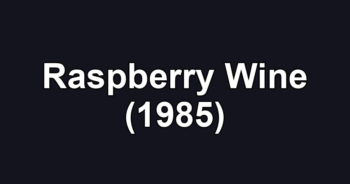 Raspberry Wine (1985)