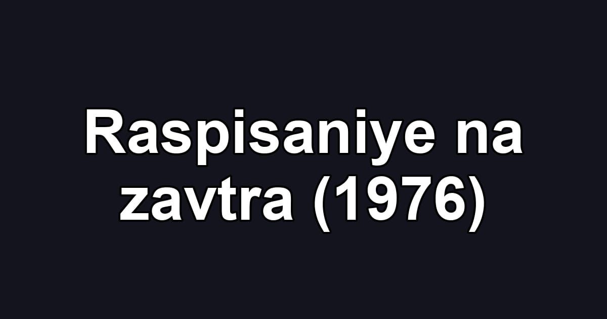 Raspisaniye na zavtra (1976)