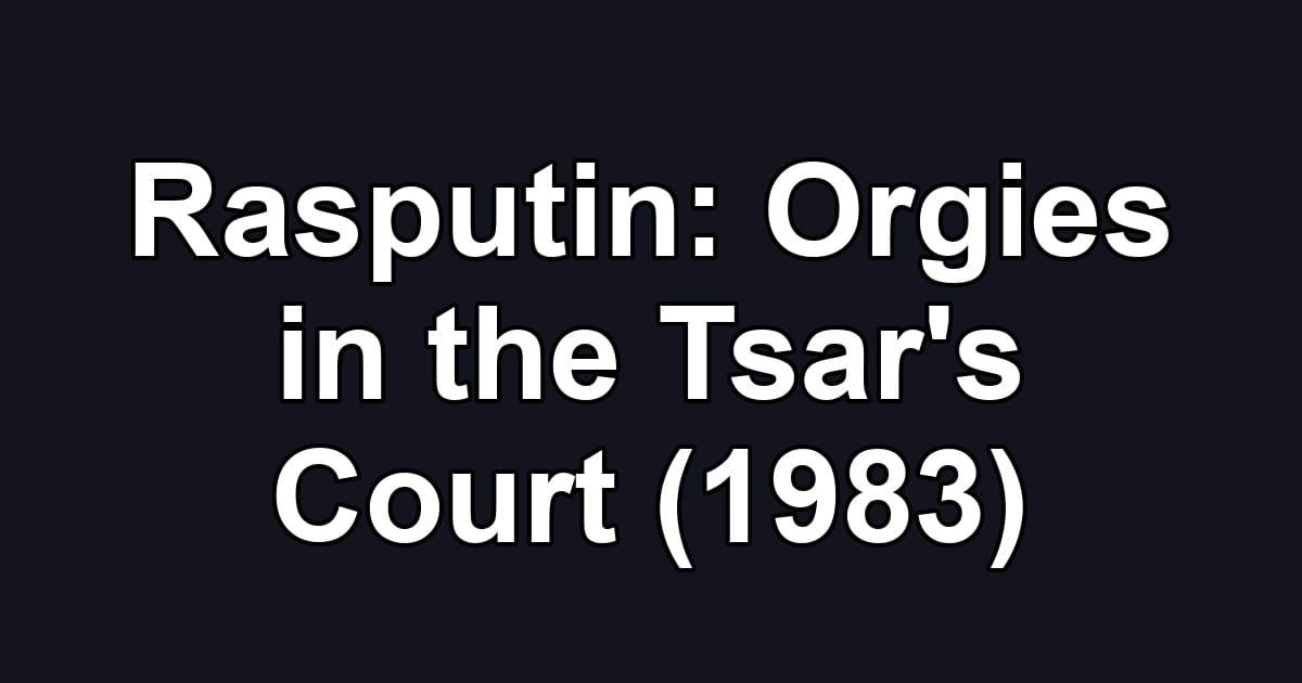 Rasputin: Orgies in the Tsar's Court (1983)