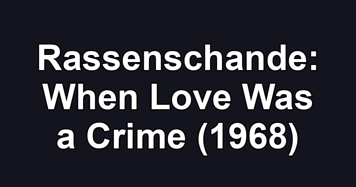 Rassenschande: When Love Was a Crime (1968)