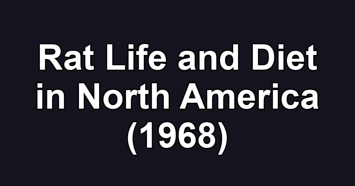 Rat Life and Diet in North America (1968)