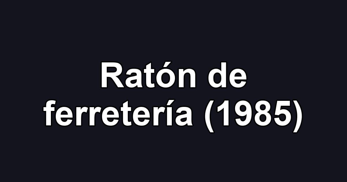 Ratón de ferretería (1985)