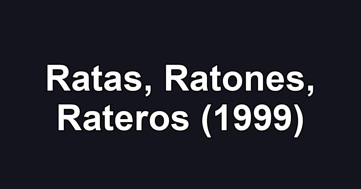 Ratas, Ratones, Rateros (1999)