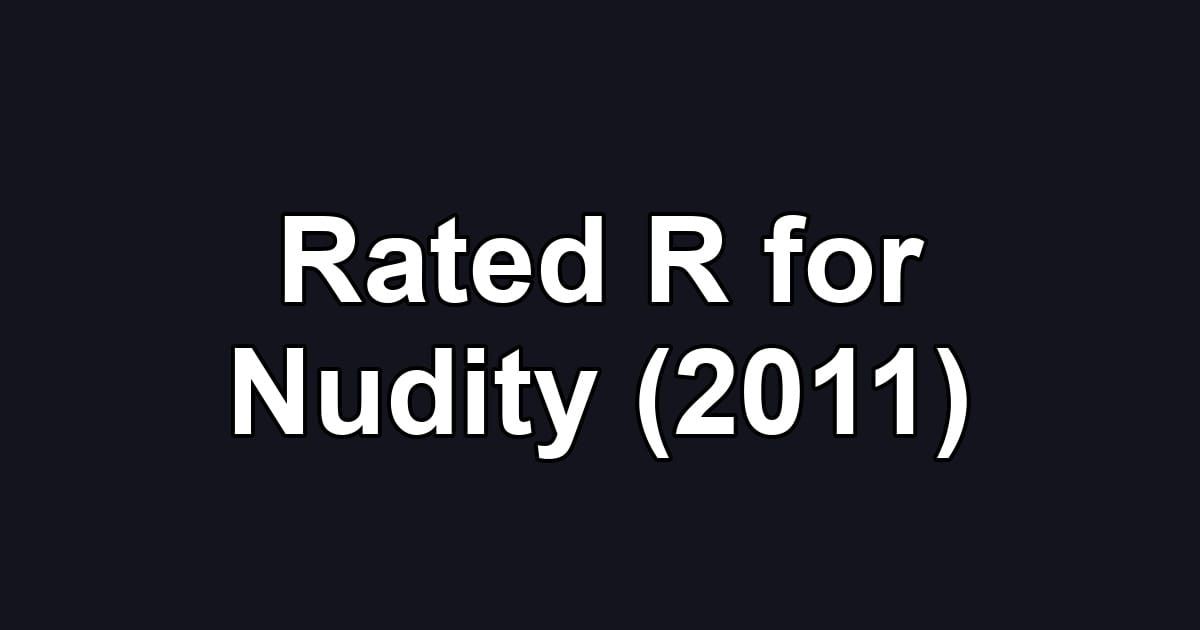 Rated R for Nudity (2011)