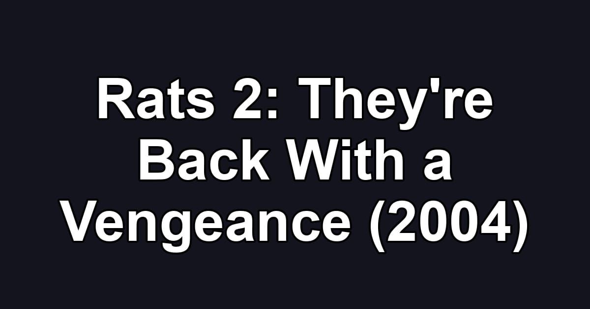 Rats 2: They're Back With a Vengeance (2004)