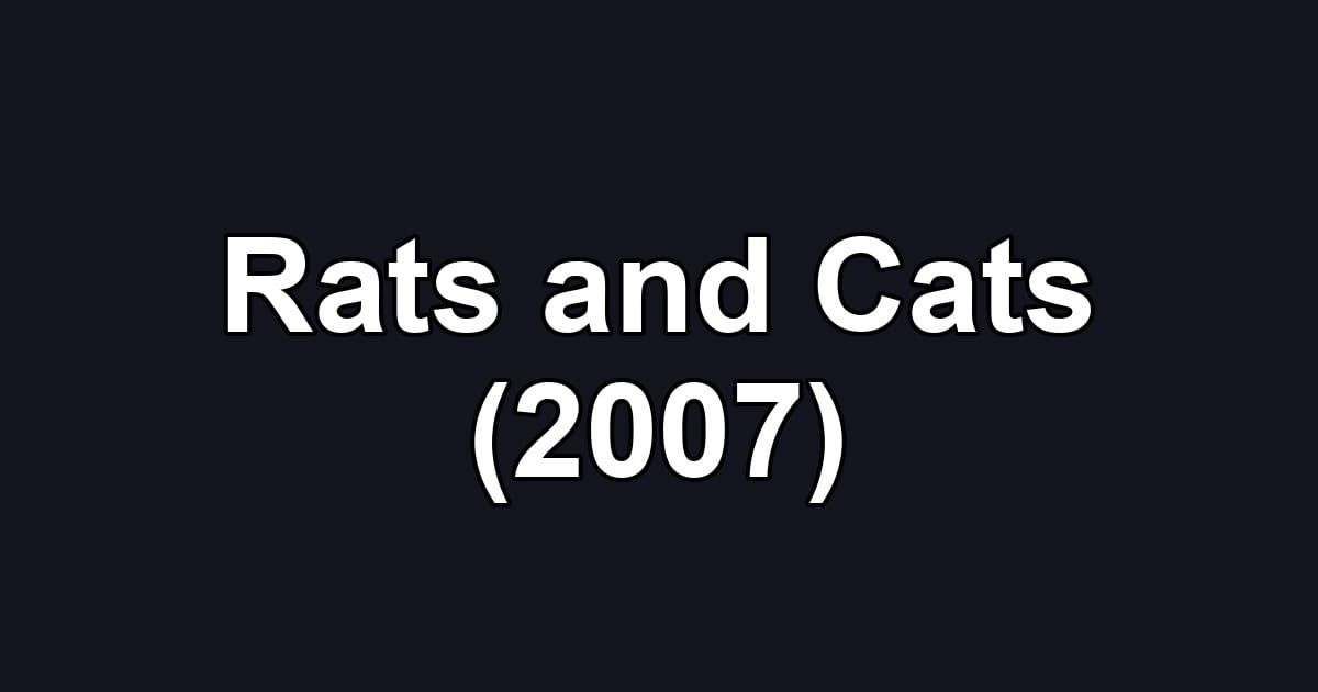 Rats and Cats (2007)