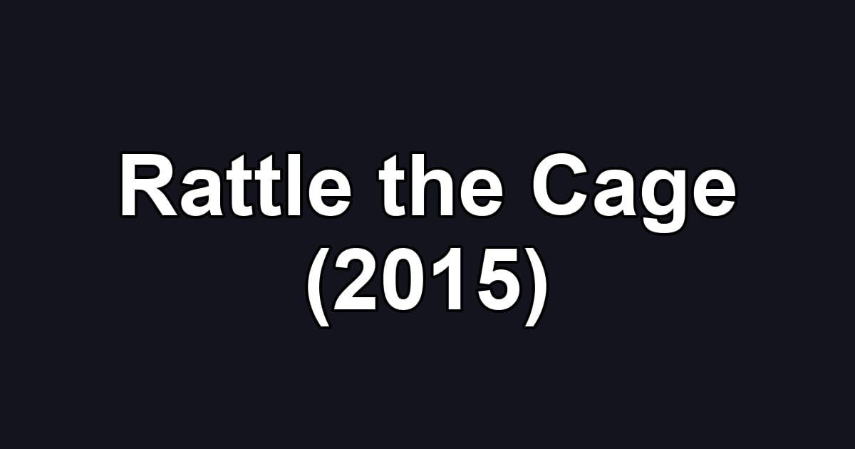 Rattle the Cage (2015)