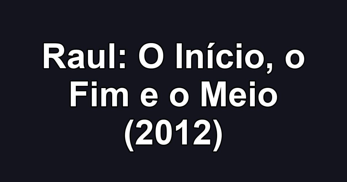 Raul: O Início, o Fim e o Meio (2012)