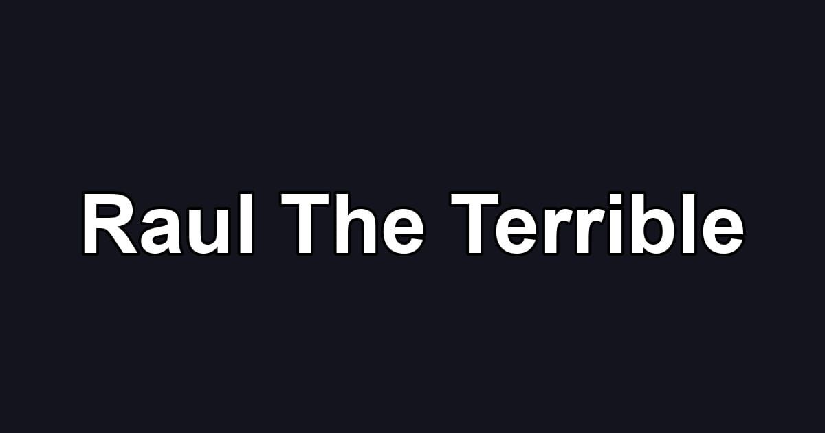 Raul The Terrible