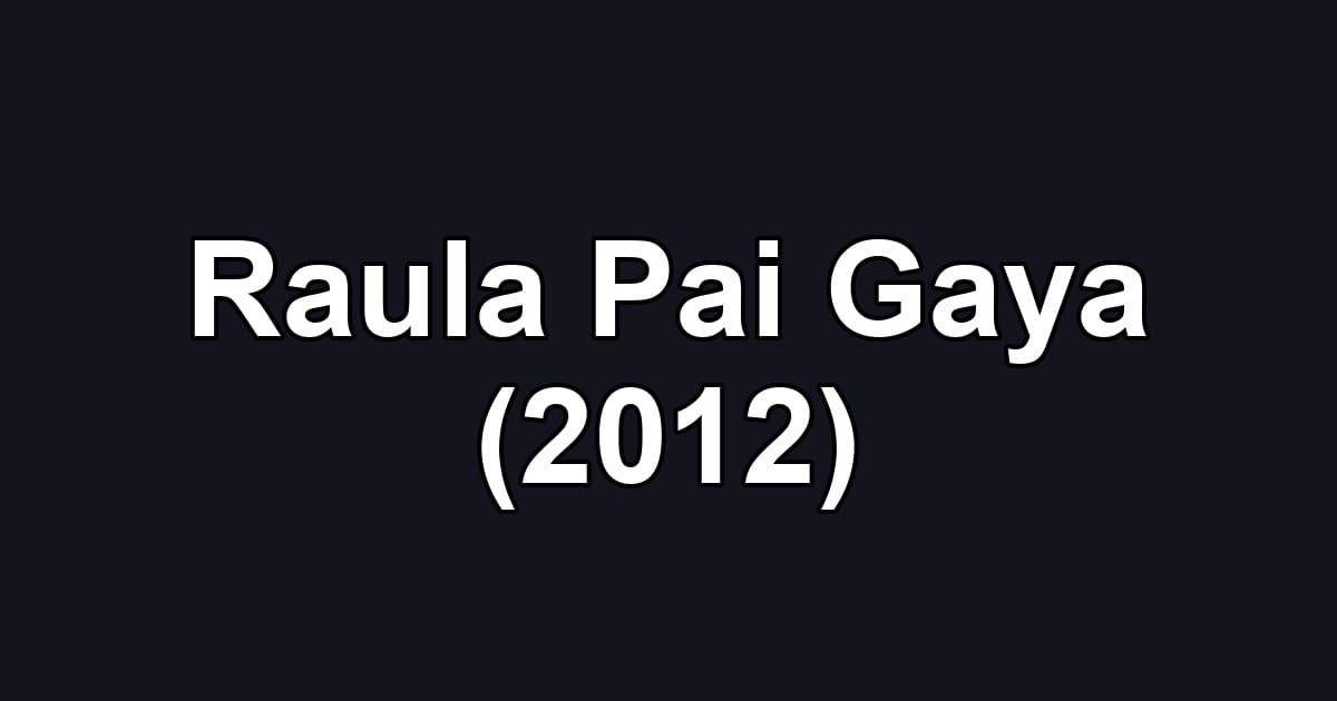 Raula Pai Gaya (2012)