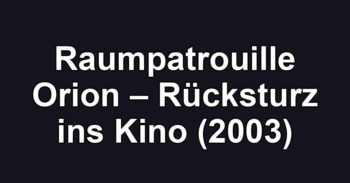 Raumpatrouille Orion – Rücksturz ins Kino (2003)