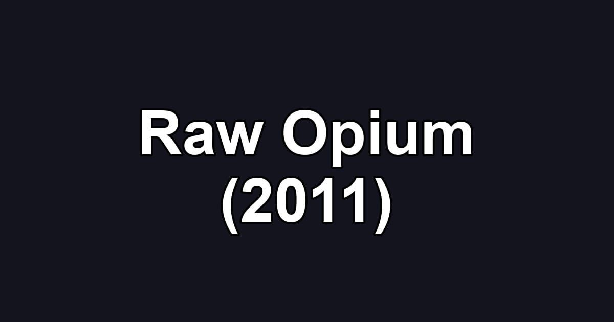 Raw Opium (2011)