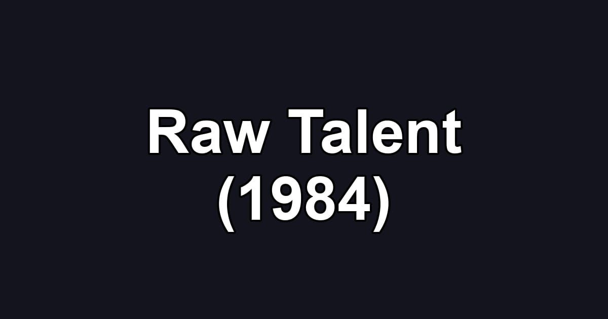 Raw Talent (1984)