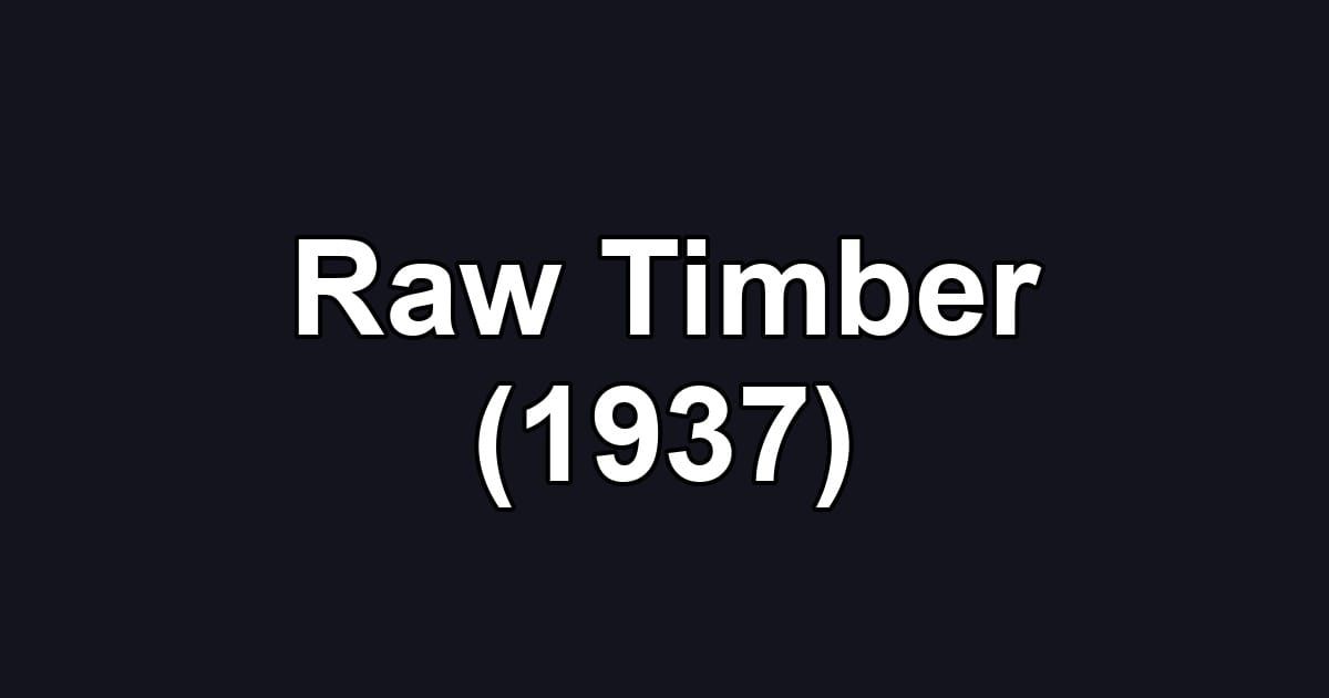 Raw Timber (1937)