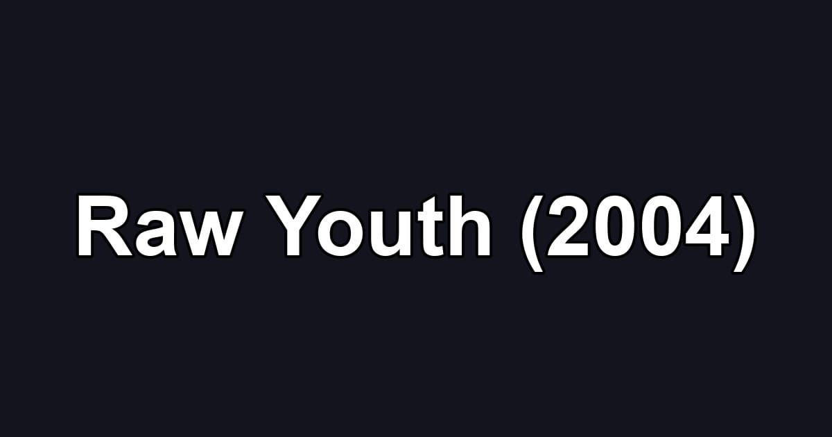 Raw Youth (2004)