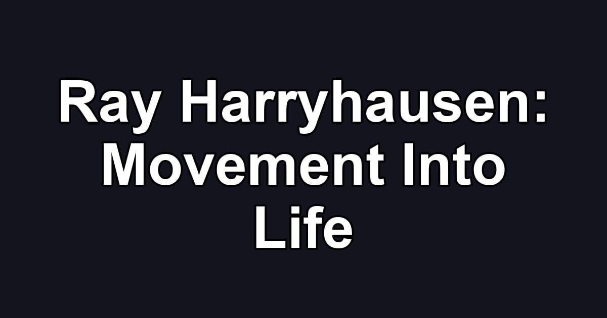 Ray Harryhausen: Movement Into Life