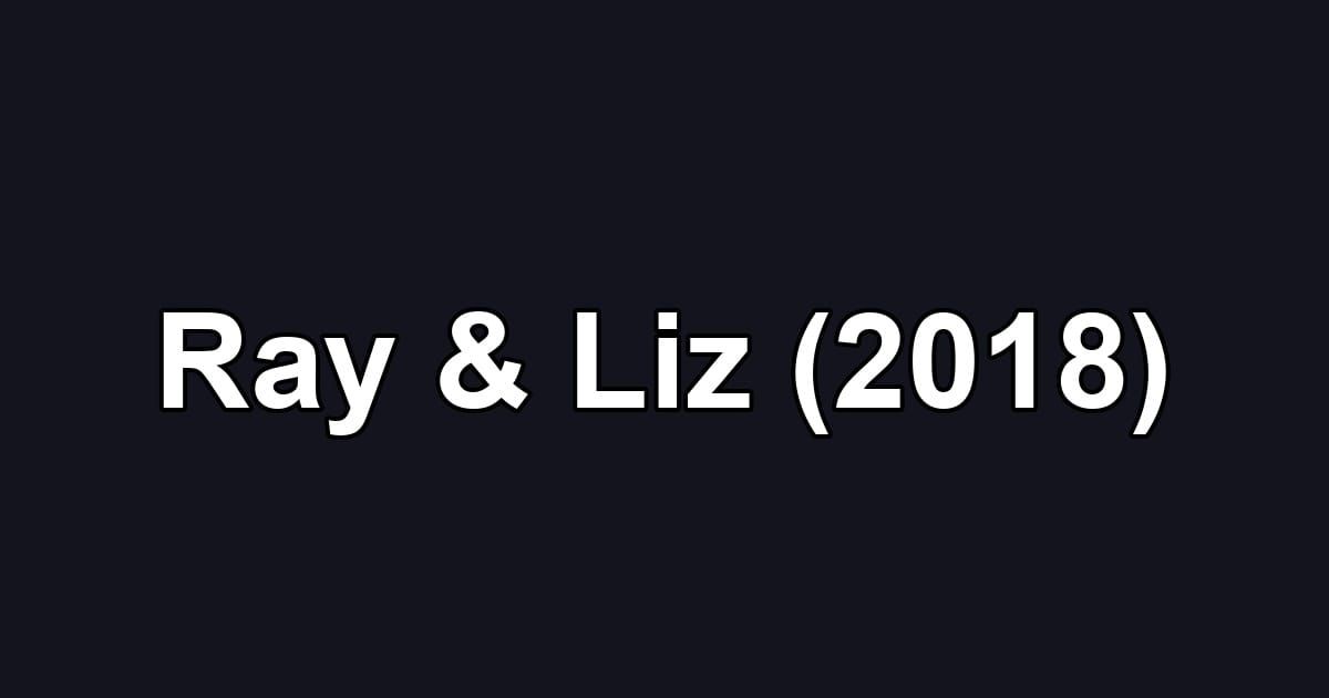 Ray & Liz (2018)