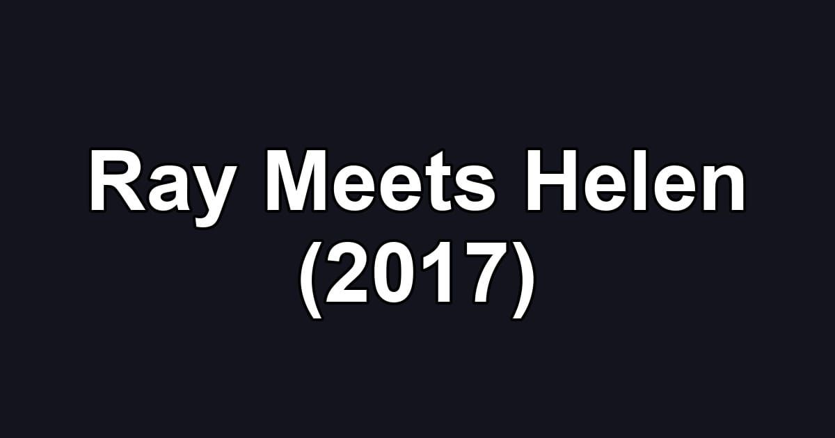 Ray Meets Helen (2017)