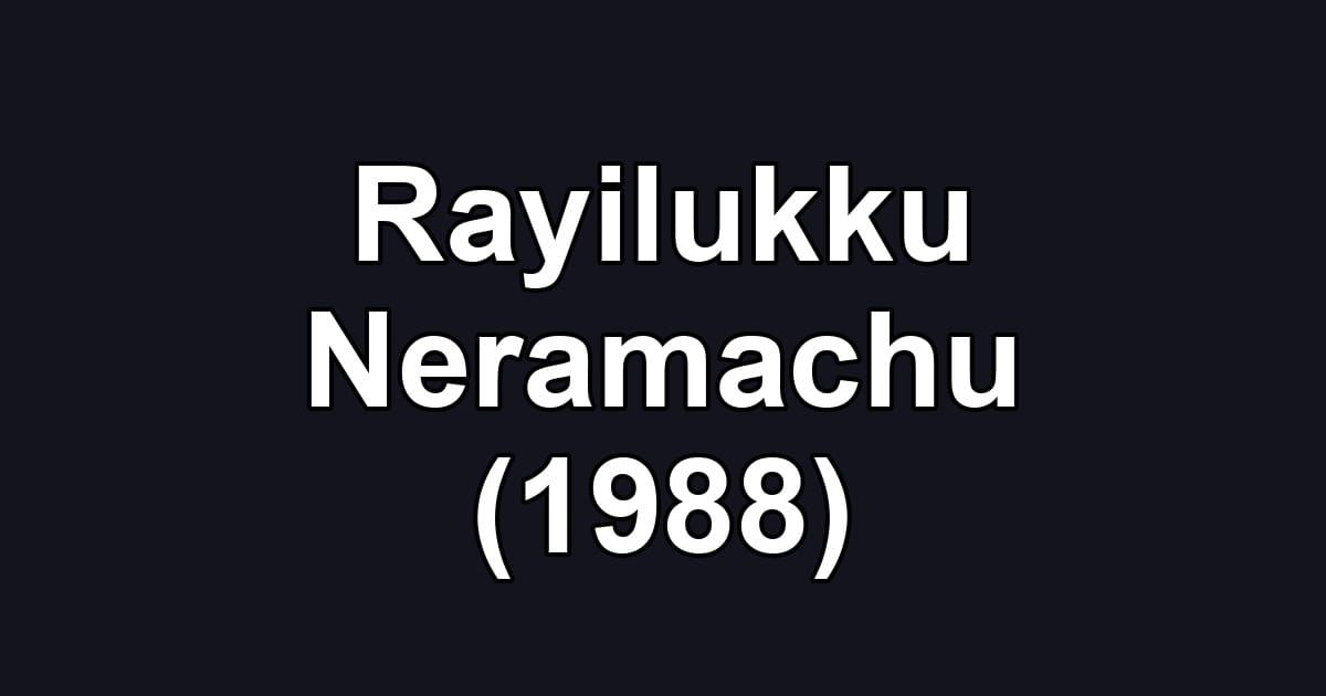 Rayilukku Neramachu (1988)