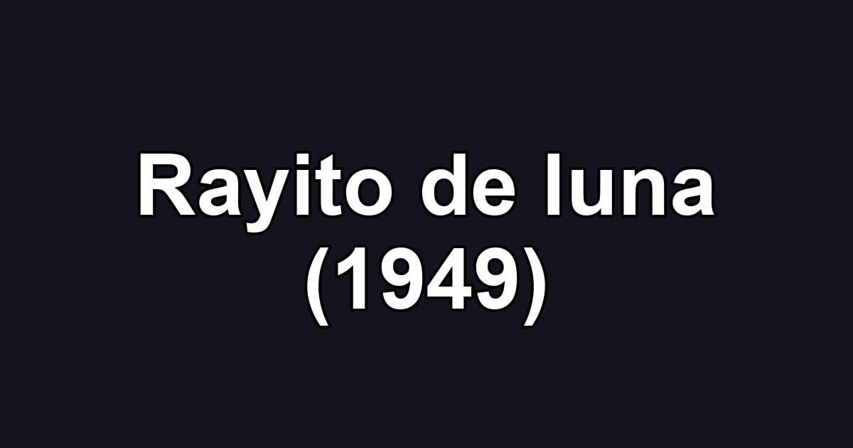 Rayito de luna (1949)