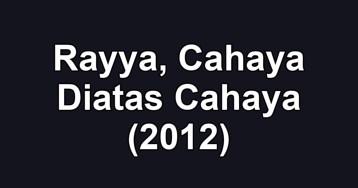 Rayya, Cahaya Diatas Cahaya (2012)